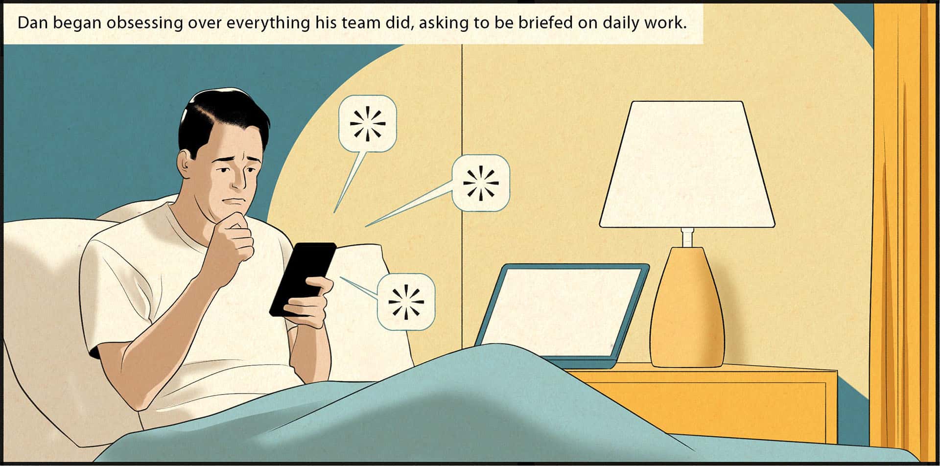 Dan is sitting up in bed with his laptop open on the nightstand and his phone in his hand. The phone is showing multiple messages being sent. The caption reads, Dan began obsessing over everything his team did, asking to be briefed on daily work.